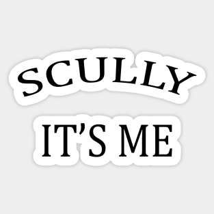 Scully it's me Sticker